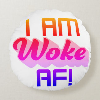 I’m Woke AF! Round Pillow
