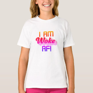 I’m Woke AF! T-Shirt