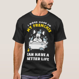 I m Working For My Frenchie French Bulldog T-Shirt