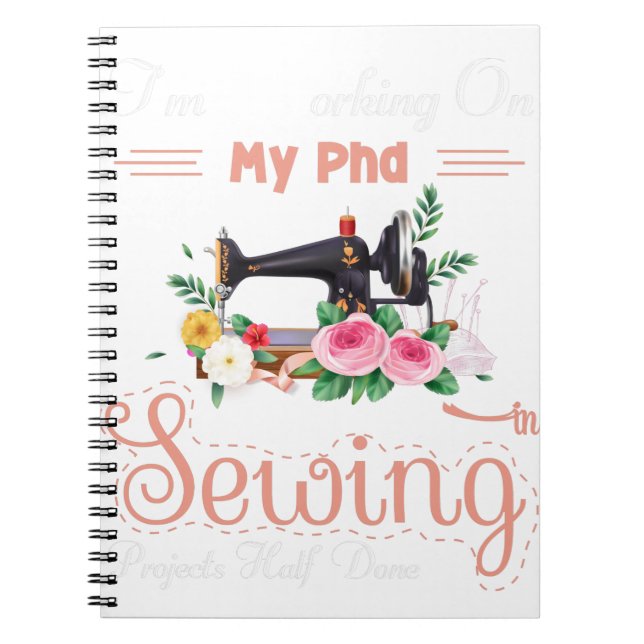 I’m Working On My PhD Projects Half Done In Sewing Notebook (Front)