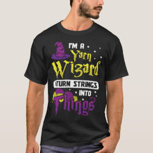 I m Yarn Wizard I Turn Strings Into Things  Croche T-Shirt