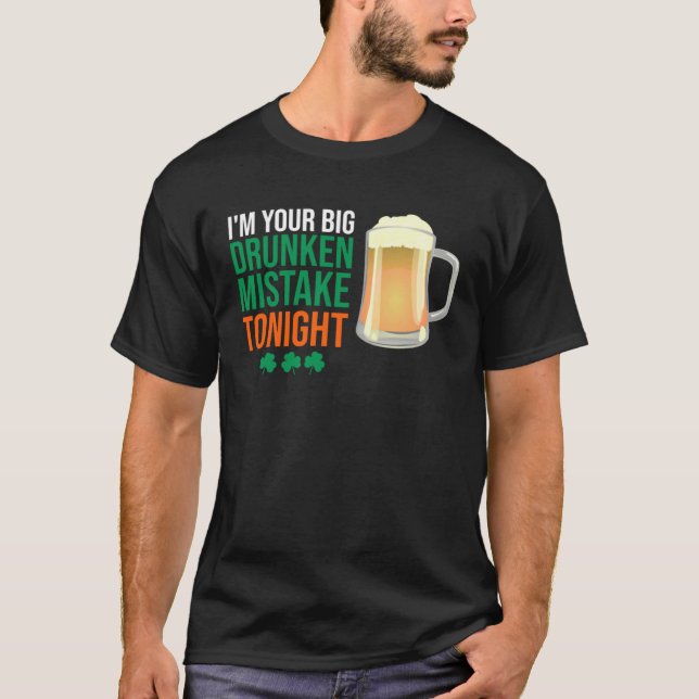I m Your Big Drunken Mistake Tonight   Drinking T-Shirt (Front)