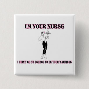 I’m Your Nurse-I Didn’t Go To School To Be Your Wa 2 Inch Square Button