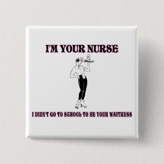 I’m Your Nurse-I Didn’t Go To School To Be Your Wa 2 Inch Square Button
