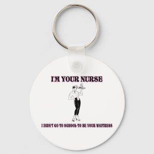 I’m Your Nurse-I Didn’t Go To School To Be Your Wa Keychain
