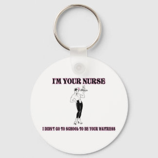 I’m Your Nurse-I Didn’t Go To School To Be Your Wa Keychain