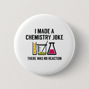 I Made A Chemistry Joke 2 Inch Round Button