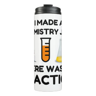I Made A Chemistry Joke Thermal Tumbler
