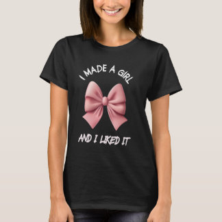 I Made A Girl Mother Girls Mom Of A Girl Baby Girl T-Shirt