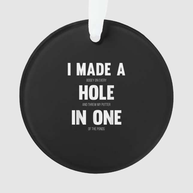 I Made A Hole In One, Funny Golf Dads & Sport Ornament (Front)