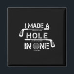 I Made A Hole In One Funny Golf Golfing Quote Funn Magnet<br><div class="desc">I Made A Hole In One Funny Golf Golfing Quote Funny Design</div>