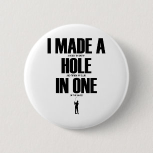 I Made A Hole In One Funny Golf Shirt Golf Gift 2 Inch Round Button
