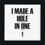 I Made A Hole In One Funny Golf Shirt Golf Gift  Magnet<br><div class="desc">I Made A Hole In One Funny Golf Shirt Golf Gift</div>
