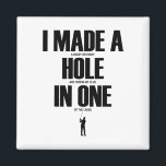 I Made A Hole In One Funny Golf Shirt Golf Gift  Magnet<br><div class="desc">I Made A Hole In One Funny Golf Shirt Golf Gift</div>