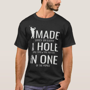 I Made A Hole In One Golf Golfing Golfer Saying T-Shirt