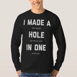 I Made A Hole In One Golf T-Shirt
