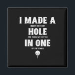 I Made A Hole In One Golfing Golf Lover Golfer Men Magnet<br><div class="desc">I Made A Hole In One Golfing Golf Lover Golfer Men Dad</div>
