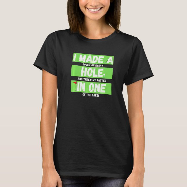 I Made A Hole In One  Golfing  & Master Golf T-Shirt (Front)