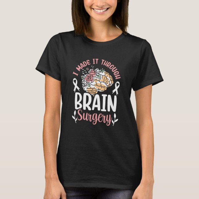 I Made It Through Brain Surgery Patient Aneurysm T T-Shirt (Front)