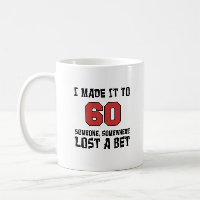 I Made It To 60 Someone Lost A Bet Funny Mug (Left)