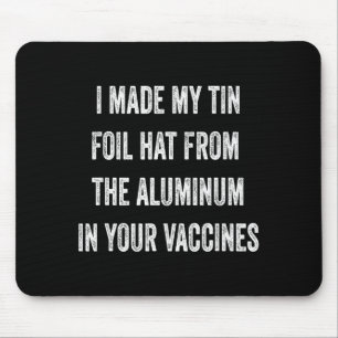 I Made My Tin Foil Hat From Aluminum In Your Vacci Mouse Pad