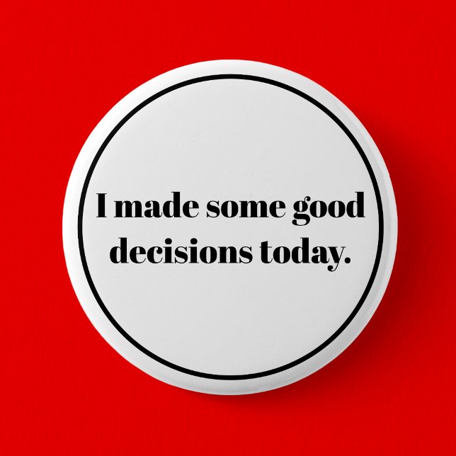I made some good decions today 2 inch round button (Creator Uploaded)