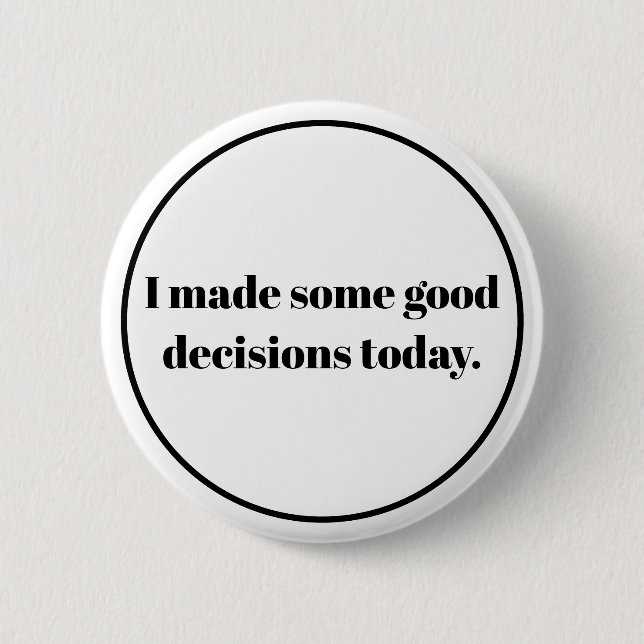 I made some good decions today 2 inch round button (Front)