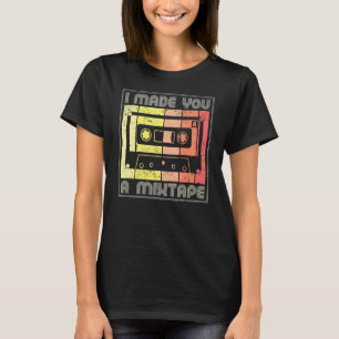 I Made You A Mixtape Cassette Tape 80s Music Retro T-Shirt