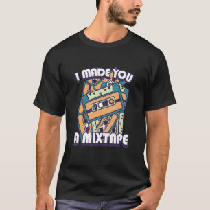 I Made You A Mixtape Cassette Tape Classic Music D T-Shirt