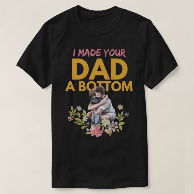 i made your dad a bottom                T-Shirt (Design Front)