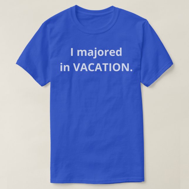 i majored in vacation T-Shirt (Design Front)