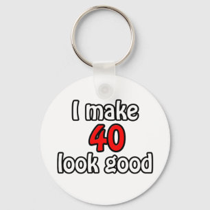 I make 40 look good keychain