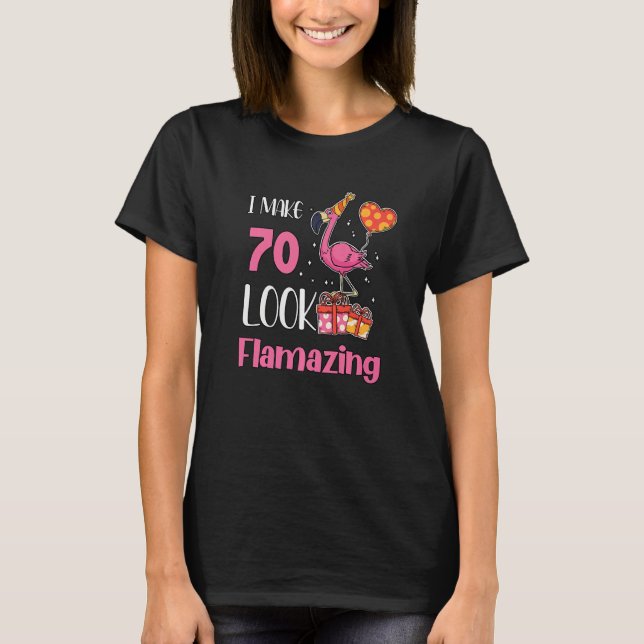 I Make 70 Look Flamazing 70 Year Old Flamingo 70th T-Shirt (Front)