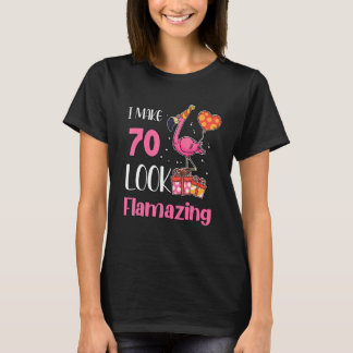 I Make 70 Look Flamazing 70 Year Old Flamingo 70th T-Shirt