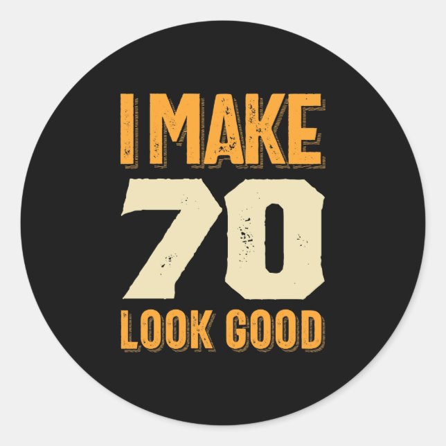I Make 70 Look Good 70th Birthday Gift Classic Round Sticker (Front)