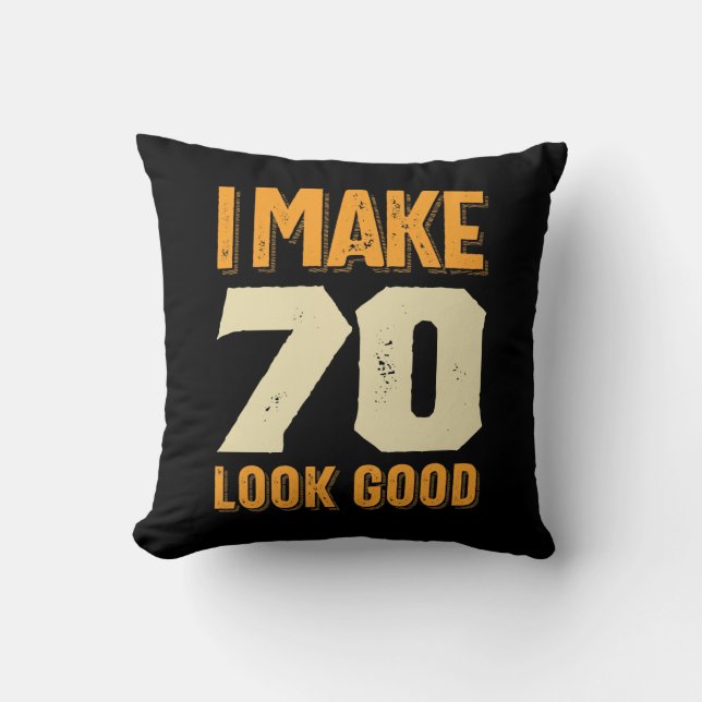 I Make 70 Look Good 70th Birthday Gift Throw Pillow (Front)