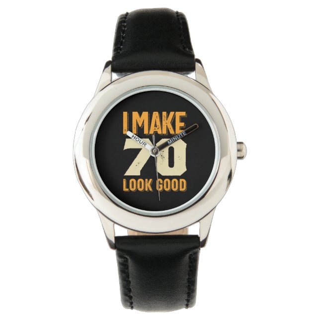 I Make 70 Look Good 70th Birthday Gift Watch (Front)