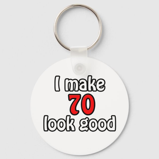 I make 70 look good keychain (Front)