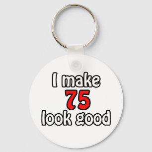 I make 75 look good keychain