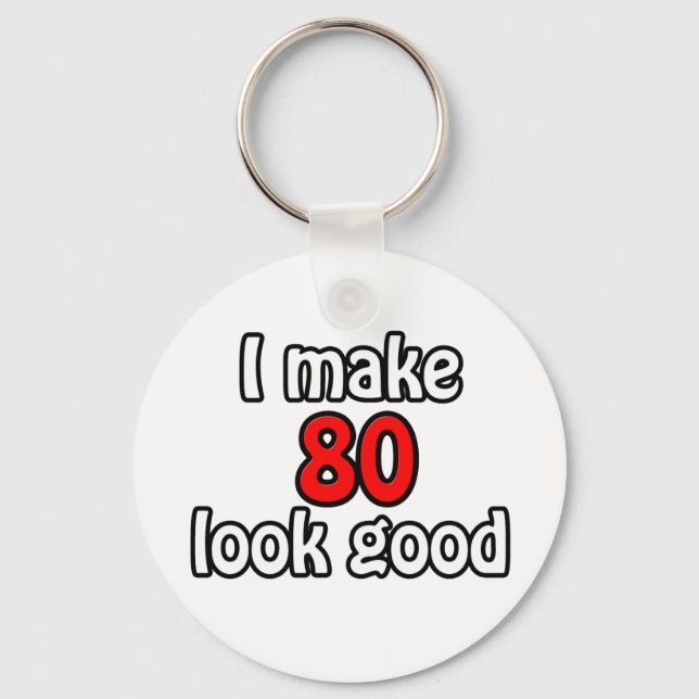 I make 80 look good keychain (Front)