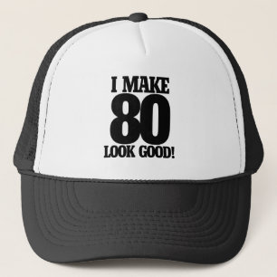 I make 80 look good trucker hat