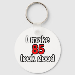 I make 85 look good keychain