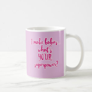 I Make Babies...What's Your Superpower? Coffee Mug