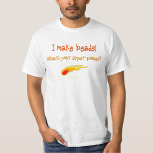 I Make Beads!  What's Your Super-power??? T-Shirt