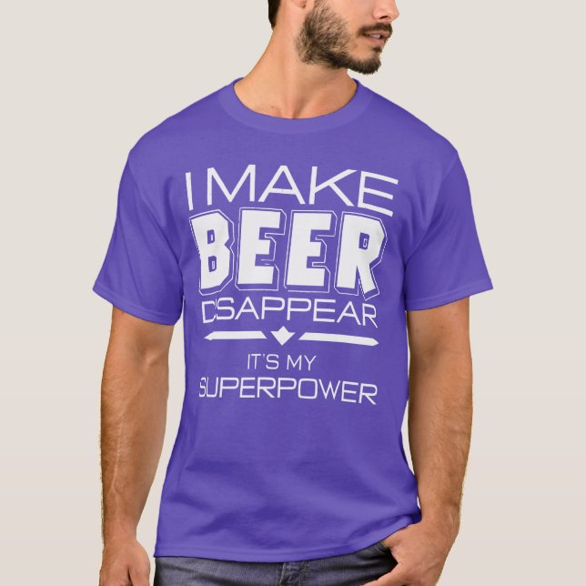 I Make Beer Disappear Funny Quote T-Shirt (Front)