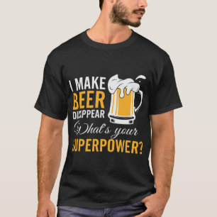I Make Beer Disappear funny  T-Shirt