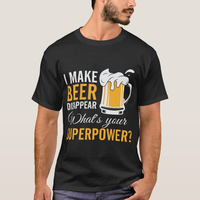 I Make Beer Disappear funny  T-Shirt (Front)