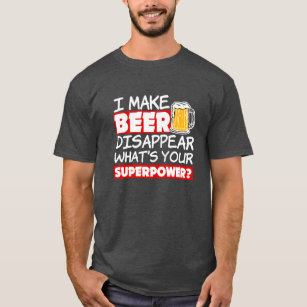 I Make Beer Disappear Funny what's your superpower T-Shirt