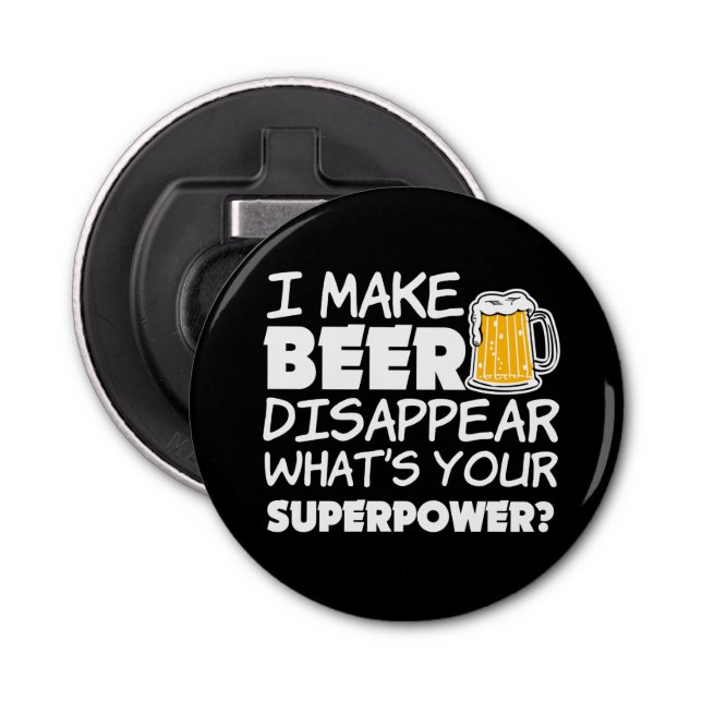 I Make Beer Disappear what's your superpower Bottle Opener (Front)
