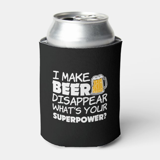 I Make Beer Disappear what's your superpower Can Cooler (Can Front)